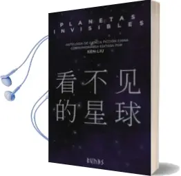 Descargar AudioLibro Planetas Invisibles: Antologia de Ciencia Ficcion China Contemporanea de Ken Liu año 2017