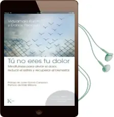 Descargar AudioLibro Tu no Eres tu Dolor: Mindfulness para Aliviar el Dolor, Reducir el Estres y Recuperar el Bienestar de Danny Penman; Vidyamala Burch año 2017