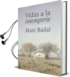Descargar AudioLibro Vidas a la Intemperie: Nostalgias y Prejuicios Sobre el Mundo Campesino de Marc Badal año 2017