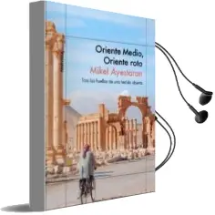 Descargar AudioLibro Oriente Medio, Oriente Roto: Tras las Huellas de una Herida Abierta de Mikel Ayestaran año 2017