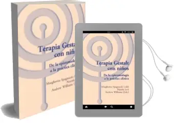 Descargar AudioLibro Terapia Gestalt con Niños. de la Epistemologia a la Practica Clinica de Andrew Williams; Margherita (Coord.) Spagnuolo Lobb año 2017
