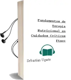 Descargar AudioLibro Fundamentos de Terapia Nutricional en Cuidados Criticos (Ftncc) de Sebastian Ugarte año 2017