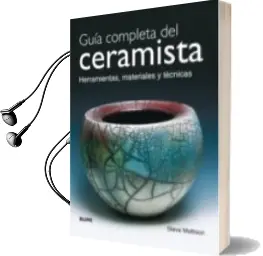 Descargar AudioLibro Guia Completa del Ceramista. Herramientas, Materiales y Tecnicas de Steve Mattison año 2017