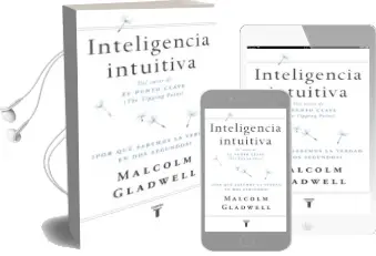 Descargar AudioLibro Inteligencia Intuitiva: ¿Por que Sabemos la Verdad en dos Segundo s? de Malcolm Gladwell año 2017