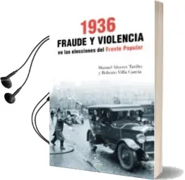 Descargar AudioLibro 1936. Fraude y Violencia en las Elecciones del Frente Popular de Manuel Alvarez Tardio año 2017