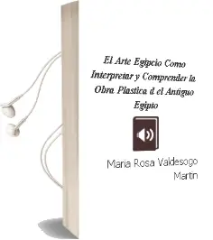 Descargar AudioLibro El Arte Egipcio: Como Interpretar y Comprender la Obra Plastica d el Antiguo Egipto de Maria Rosa Valdesogo Martin año 2017