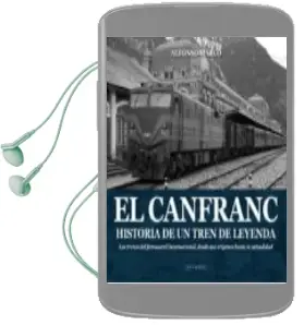 Descargar AudioLibro El Canfranc: Historia de un Tren de Leyenda: Los Trenes del Ferrocarril Internacional, desde sus Origenes hasta la Actualidad de Alfonso Marco año 2017