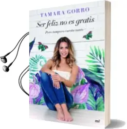 Descargar AudioLibro Ser Feliz no es Gratis, Pero Tampoco Cuesta Tanto de Tamara Gorro año 2017