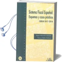 Descargar AudioLibro Sistema Fiscal Español: Esquemas y Casos Practicos Curso 2017- 2018 de Miguel Angoitia Grijalba año 2017
