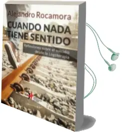 Descargar AudioLibro Cuando Nada Tiene Sentido: Reflexiones Sobre el Suicidio desde la Logoterapia de Alejandro Rocamora Bonilla año 2017