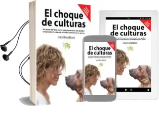 Descargar AudioLibro El Choque de Culturas: Un Punto de Vista Nuevo y Revolucionario que Ayuda a Comprender la Relacion Entre los Humanos y los Perros de Jean Donaldson año 2017