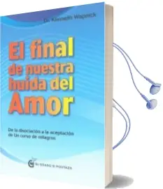 Descargar AudioLibro El Final de Nuestra Huida del Amor: Desde la Disociacion a la Aceptacion de un Curso de Milagros de Kenneth Wapnick año 2017