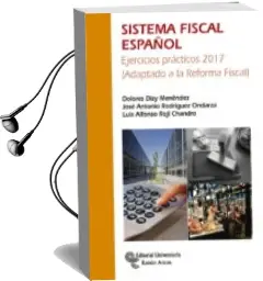 Descargar AudioLibro Sistema Fiscal Español: Ejercicios Practicos 2017 (Adaptado a la Reforma Fiscal) (4ª Ed.) de Dolores Dizy Menendez año 2017