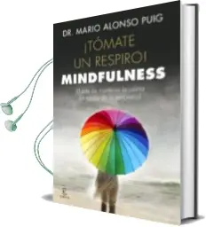 Descargar AudioLibro Tomate un Respiro: Mindfulness: El Arte de Mantener la Calma en Medio de la Tempestad de Mario Alonso Puig año 2017