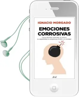 Descargar AudioLibro Emociones Corrosivas: Como Afrontar la Envidia, la Codicia, la Culpabilidad, la Vergüenza, el Odio y la Vanidad de Ignacio Morgado Bernal año 2017