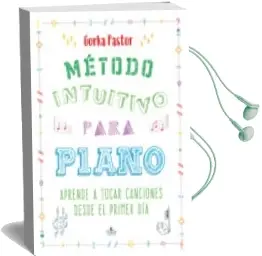Descargar AudioLibro Método Intuitivo para Piano: Aprende a Tocar Canciones desde el Primer dia de Gorka Pastor año 2017