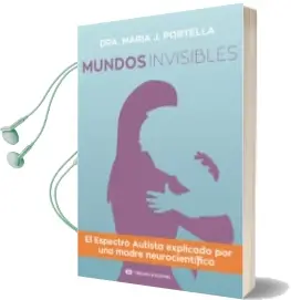Descargar AudioLibro Mundos Invisibles: El Espectro Autista Explicado por una Madre Neurocientifica de Maria J. Portella Moll año 2018