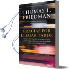 Descargar AudioLibro Gracias por Llegar Tarde: Como la Tecnologia, la Globalizacion y el Cambio Climatico van a Transformar el Mundo los Proximos Años de Thomas L. Friedman año 2018