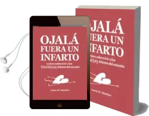 Descargar AudioLibro Ojala Fuera un Infarto o Como Sobrevivir a los Exageradisimos Dolores del Corazon de Laura M. Sanchez año 2018