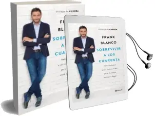 Descargar AudioLibro Sobrevivir a los Cuarenta: Nada Volvera a ser Como Antes Pero lo Mejor Esta por Llegar de Frank Blanco año 2018