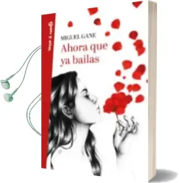Descargar AudioLibro Ahora que ya Bailas (Ejemplar Firmado por el Autor) de Miguel Gane año 2018