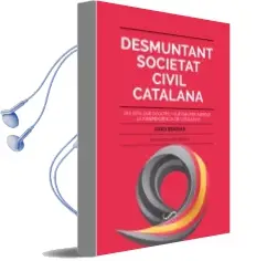 Descargar AudioLibro Desmuntant Societat Civil Catalana: Qui Son, que Oculten i que fan per Impedir la Independencia de Jordi Borras año 2018