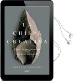 Descargar AudioLibro La Chispa Creativa: Como la Imaginacion Hizo Excepcionales a los Humanos de Agustin Fuentes año 2018