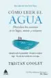 AudioLibro Como Leer el Agua: Descubre los Secretos de los Lagos, Mares y Oceanos de Tristan Gooley