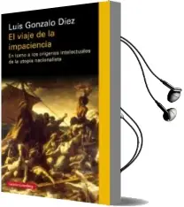 Descargar AudioLibro El Viaje de la Impaciencia: En Torno a los Origenes Intelectuales de la Utopia Nacionalista de Luis Gonzalo Diez año 2018