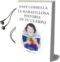 Descargar AudioLibro La Maravillosa Historia de tu Cuerpo: Autobiografia del Cuerpo Humano de Josep Corbella año 2018