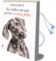 Descargar AudioLibro La Vida con un Perro es mas Feliz de Emilio Ortiz año 2018