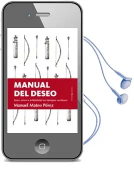 Descargar AudioLibro Manual del Deseo: Sexo, Amor e Infidelidad en Tiempos Confusos de Manuel Mateo Perez año 2018