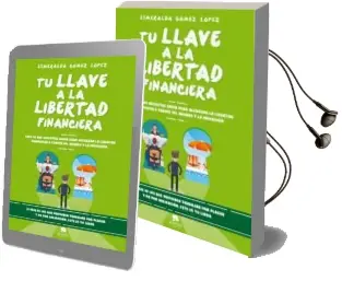Descargar AudioLibro Tu Llave a la Libertad Financiera: Todo lo que Necesitas Saber para Alcanzar la Libertad Financiera de Esmeralda Gomez Lopez año 2018