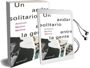 Descargar AudioLibro Un Andar Solitario Entre la Gente de Antonio Muñoz Molina año 2018