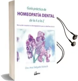 Descargar AudioLibro Guía Practica de Homeopatia Dental de la a a la z: Manual de Tratamientos Biorreguladores para la Salud Bucodental de Ana Delgado Rabada año 2018