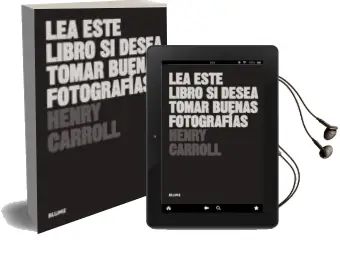 Descargar AudioLibro Lea Este Libro si Desea Tomar Buenas Fotografias de Henry Carroll año 2018
