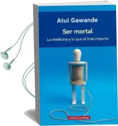 Descargar AudioLibro Ser Mortal: La Medicina y lo que al Final Importa (Rustica) de Atul Gawande año 2018