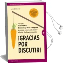 Descargar AudioLibro Gracias por Discutir: Lo que Aristoteles, Lincoln y los Simpson Pueden Enseñarte Sobre el Arte de la Persuasion de Jay Heinrichs año 2018