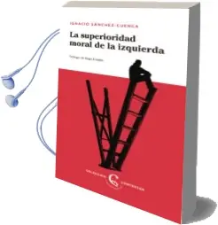 Descargar AudioLibro La Superioridad Moral de la Izquierda de Ignacio Sanchez Cuenca año 2018