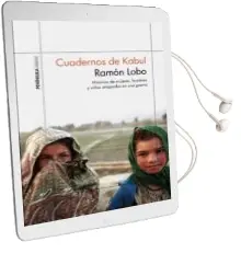 Descargar AudioLibro Cuadernos de Kabul: Historias de Mujeres, Hombres y Niños Atrapados en una Guerra de Ramon Lobo año 2018