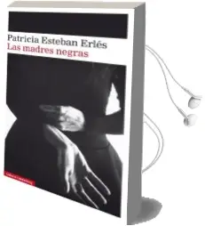 Descargar AudioLibro Las Madres Negras de Patricia Esteban Erles año 2018