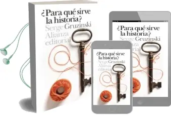 Descargar AudioLibro ¿Para qué Sirve la Historia? de Serge Gruzinski año 2018