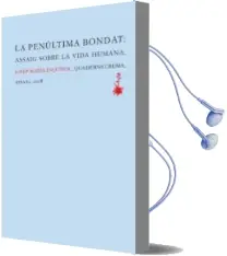 Descargar AudioLibro La Penultima Bondat: Assaig Sobre la Vida Humana de Josep Maria Esquirol año 2018