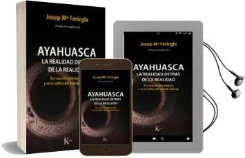 Descargar AudioLibro Ayahuasca, la Realidad Detras de la Realidad: Sus Usos en Psicoterapia y en el Cultivo del Mundo Interior de Josep M Fericgla González año 2018