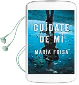 Descargar AudioLibro Cuídate de mí de Maria Frisa año 2018