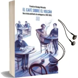 Descargar AudioLibro El Cafe Sobre el Volcan: Una Cronica del Berlin de Entreguerras (1922-1933) de Francisco Uzcanga Meinecke año 2018