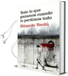 Descargar AudioLibro Todo lo que Ganamos Cuando lo Perdimos Todo de Eduardo Verdu año 2018