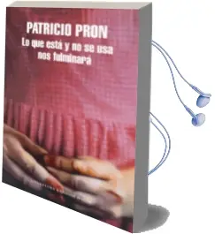 Descargar AudioLibro Lo que Está y no se usa nos Fulminará de Patricio Pron año 2018