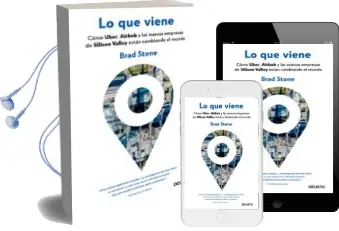 Descargar AudioLibro Lo que Viene: Como Uber, Airbnb y las Nuevas Empresas de Silicon Valley Estan Cambiando el Mundo de Brad Stone año 2018