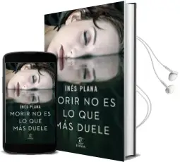 Descargar AudioLibro Morir no es lo que más Duele de Ines Plana año 2018